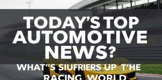 Today’s Top Automotive News: What’s Shaking Up the Racing World? Today's Top Automotive News: What's Stirring Up the Racing World?
